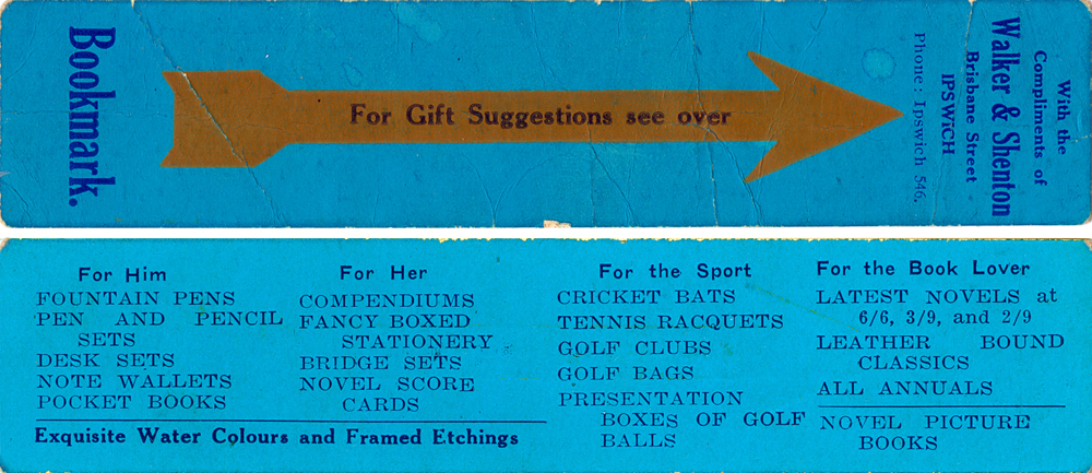 Advertising bookmark distributed by Walker Shenton, Booksellers and Stationers, Brisbane Street, Ipswich, 1928-1938