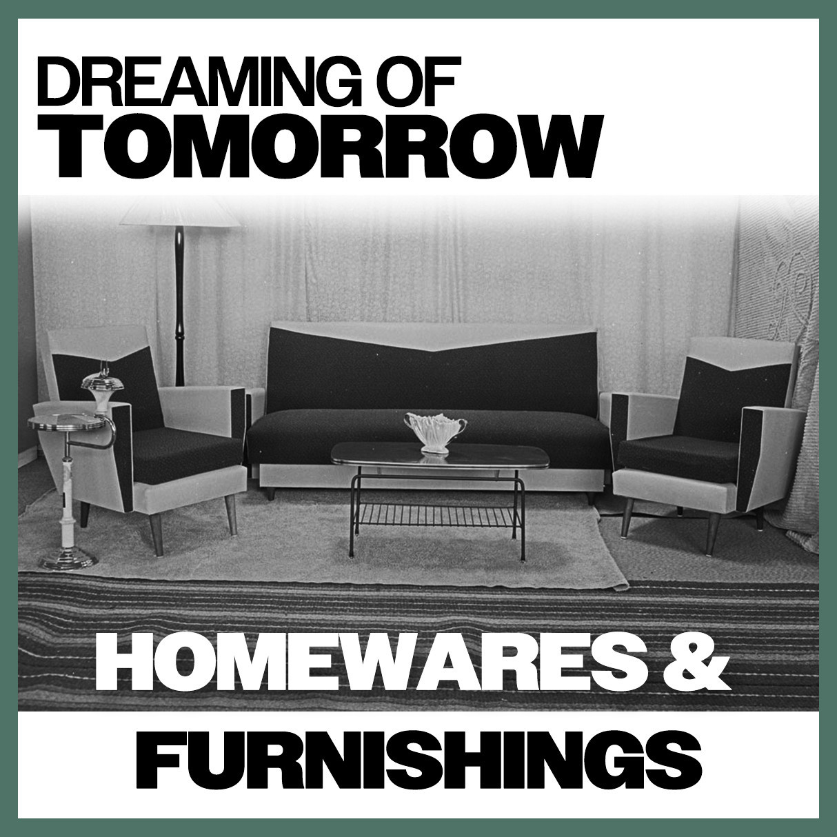 Dreaming of Tomorrow: Homewares & Furnishings