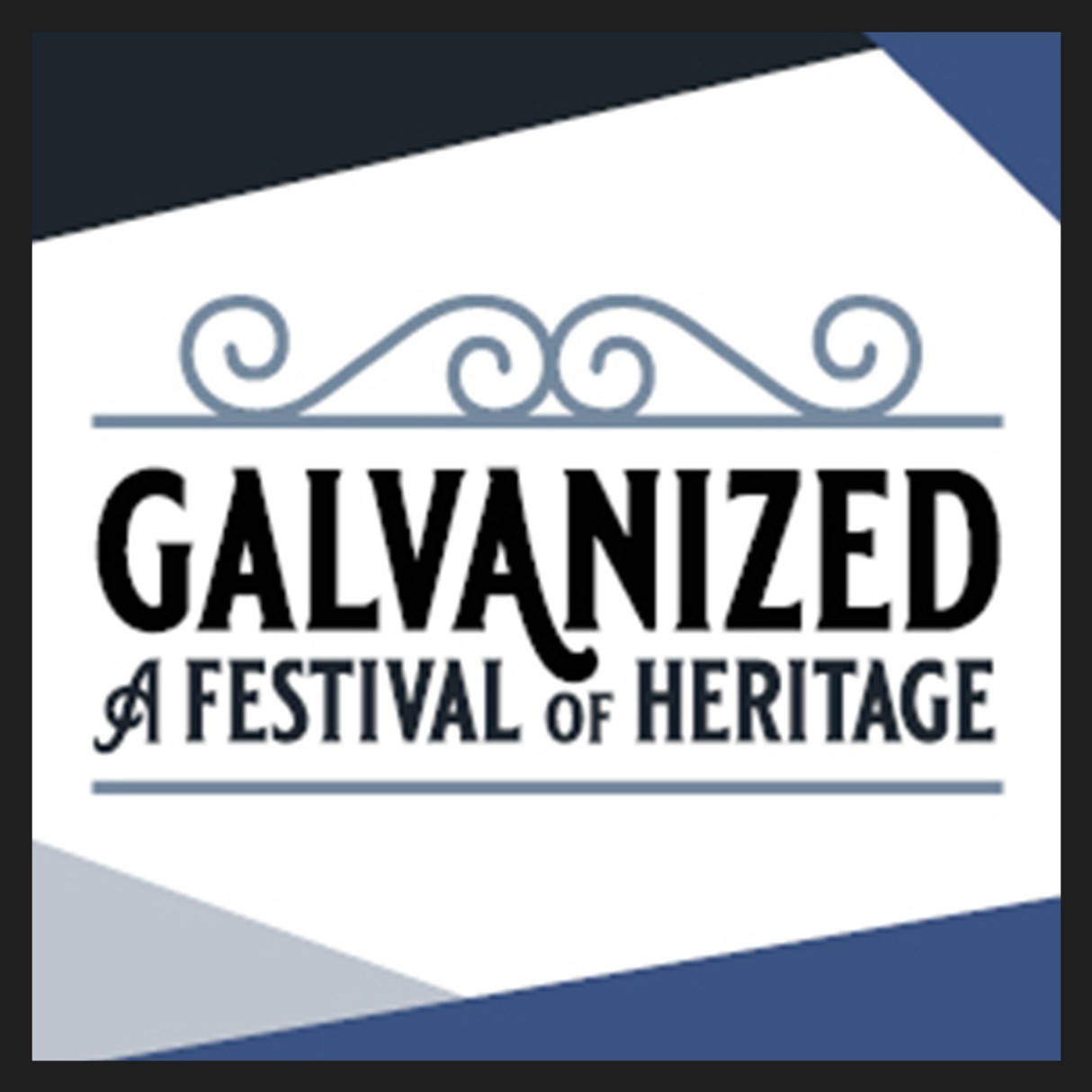 Galvanized: A Festival of Heritage