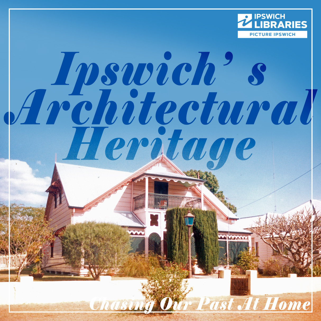 Ipswich's Architectural Heritage - Chasing Our Past At Home (Transcription)