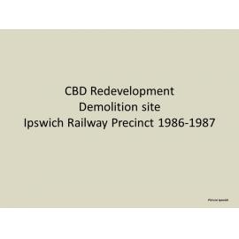 Series of images of demolition of Ipswich Railway Station precinct, Ipswich, 1986-1987