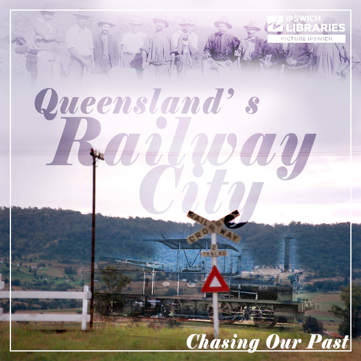 Ipswich - Queensland's Railway City - Chasing Our Past