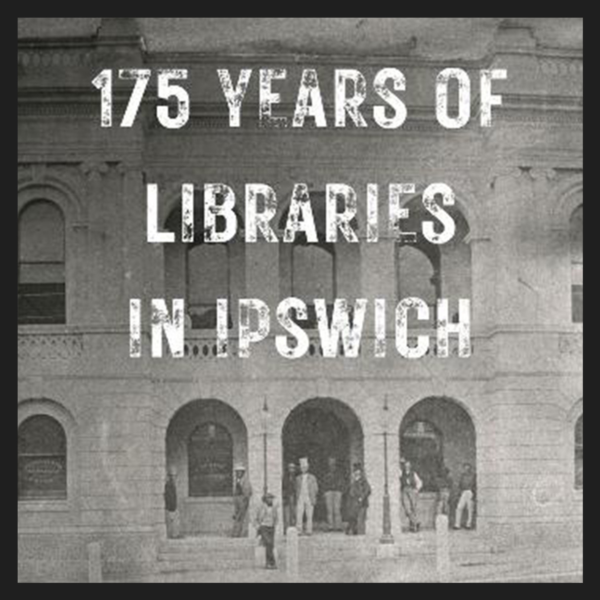175 Years of Libraries in Ipswich