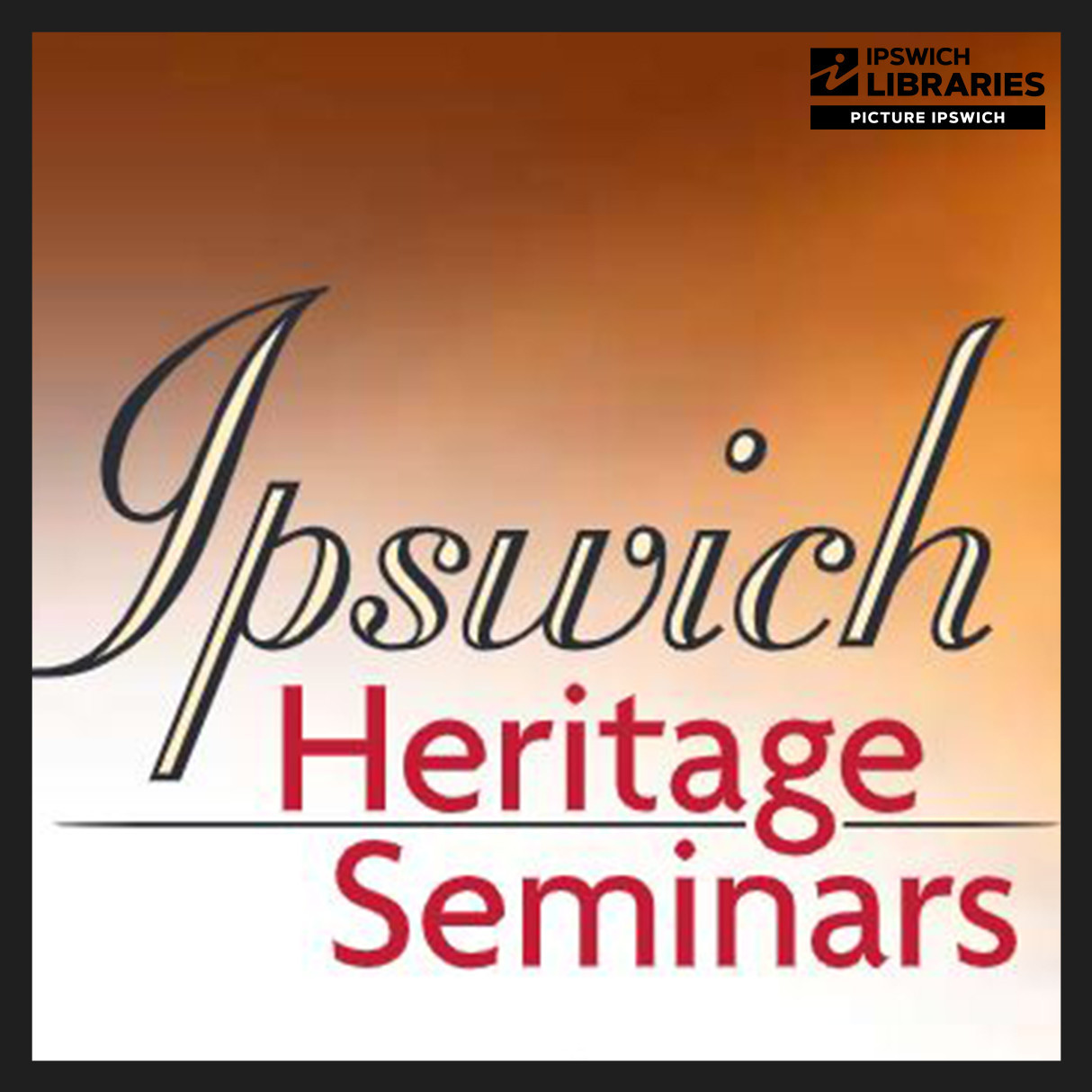 Ipswich Heritage Seminars: Researching, Writing and Publishing Local History