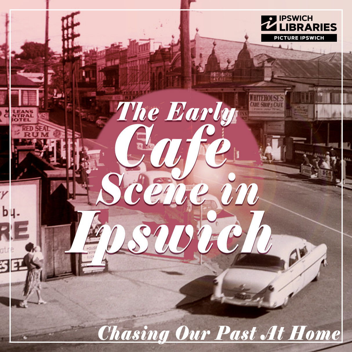 The Early Cafe Scene in Ipswich - Chasing Our Past At Home