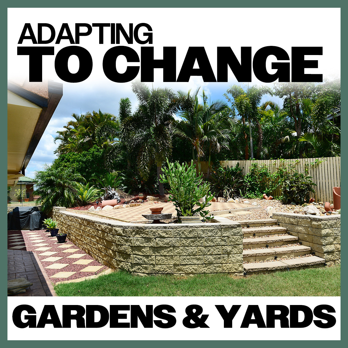 Adapting To Change: Gardens & Yards
