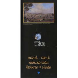 Global Arts Link Ipswich, March-April Morning Teas, Lectures & Events, flyer, 1998