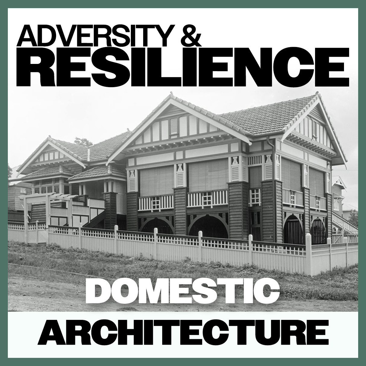 Adversity & Resilience: Domestic Architecture