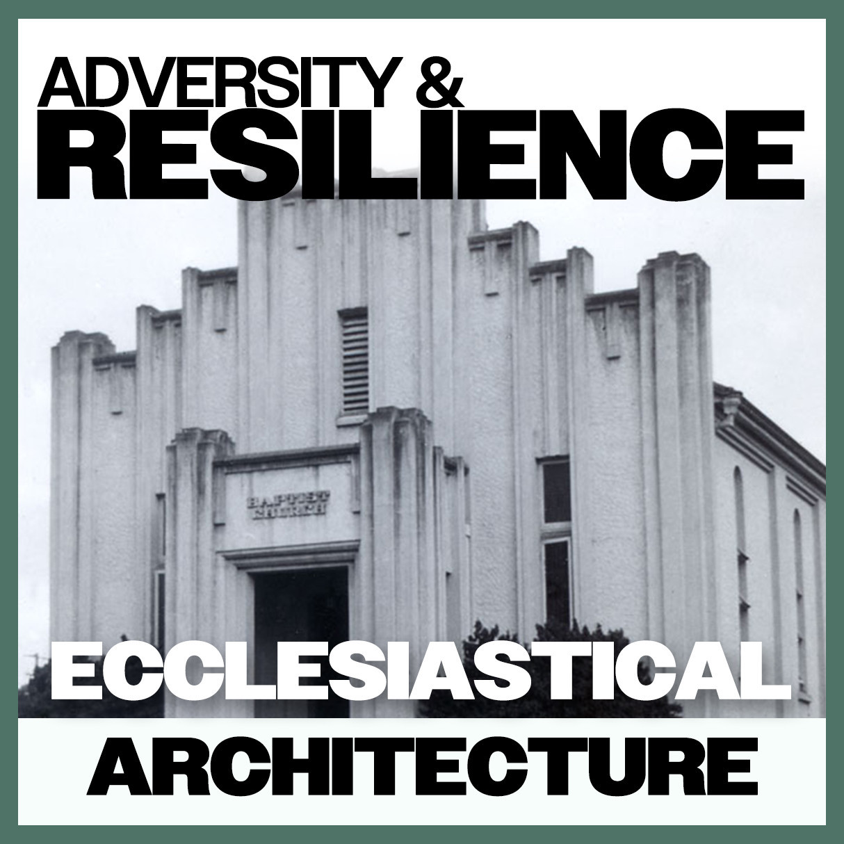 Adversity & Resilience: Ecclesiastical Architecture