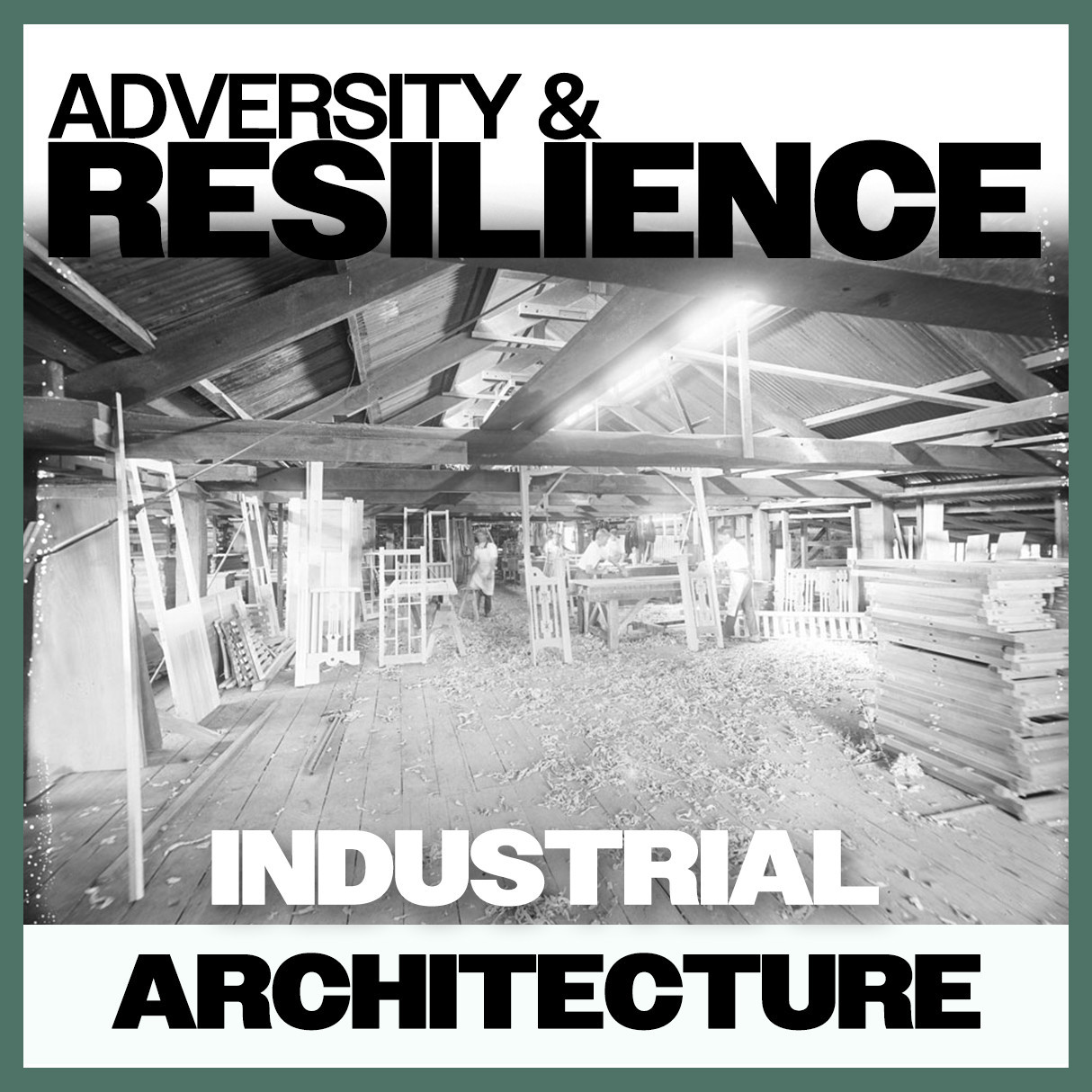 Adversity & Resilience: Industrial Architecture