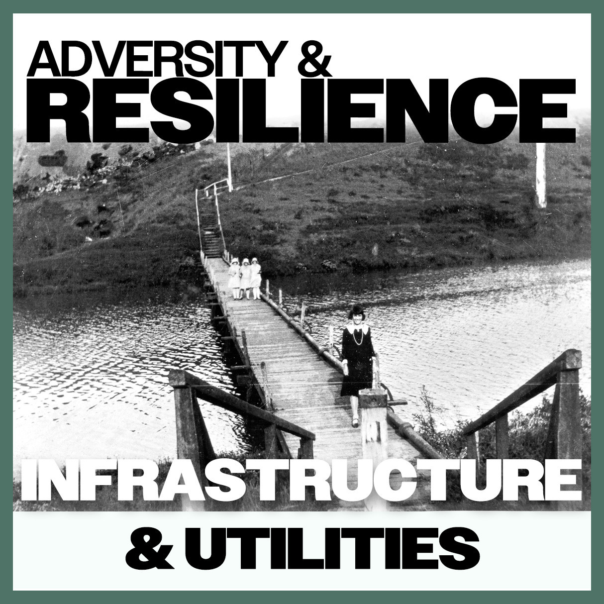 Adversity & Resilience: Infrastructure & Utilities