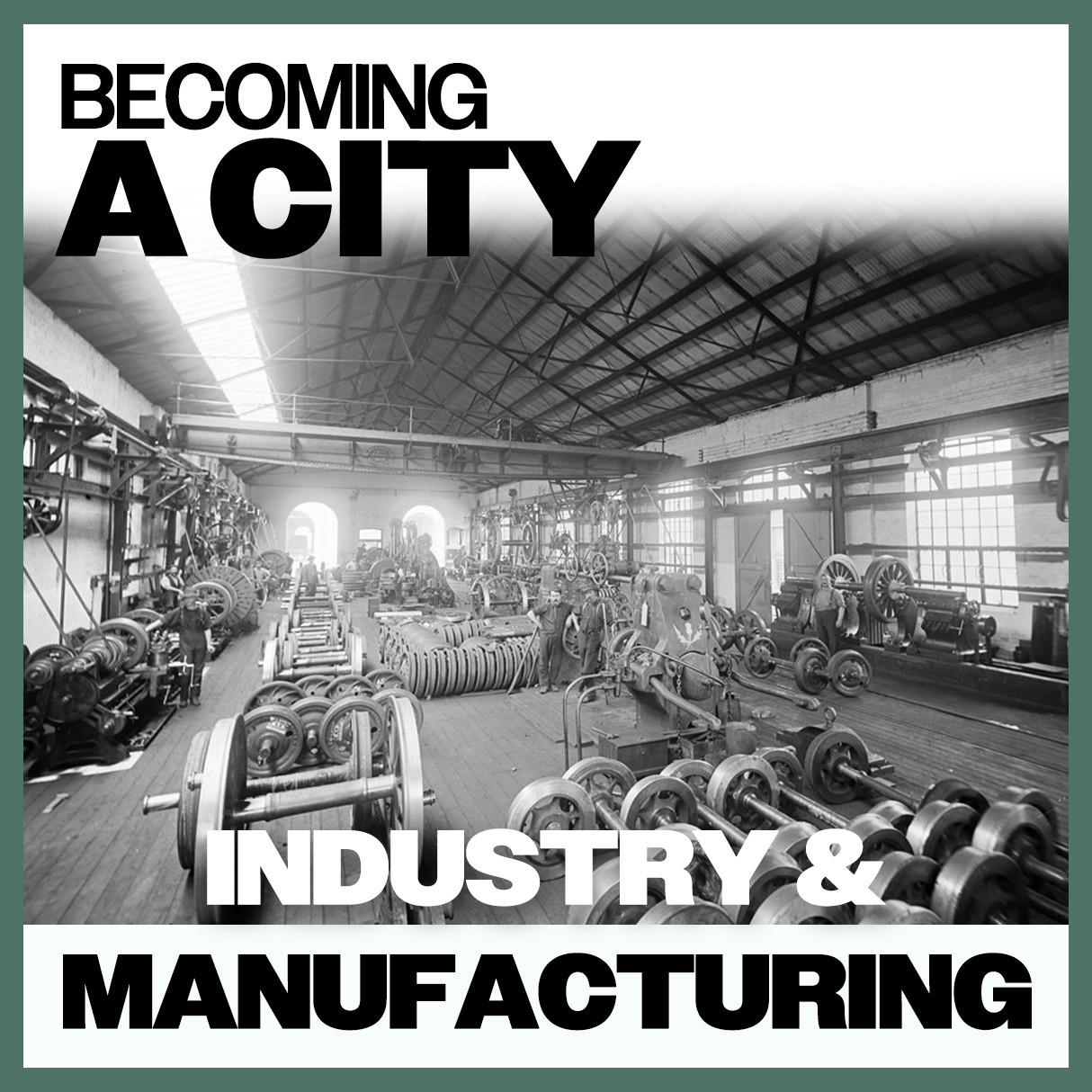Becoming A City: Industry & Manufacturing