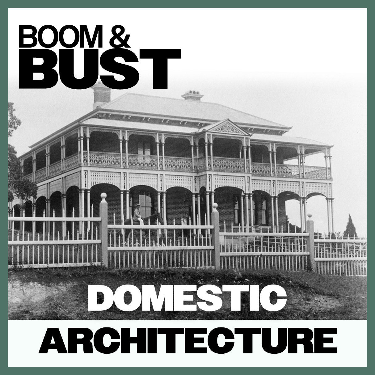 Boom & Bust: Domestic Architecture 
