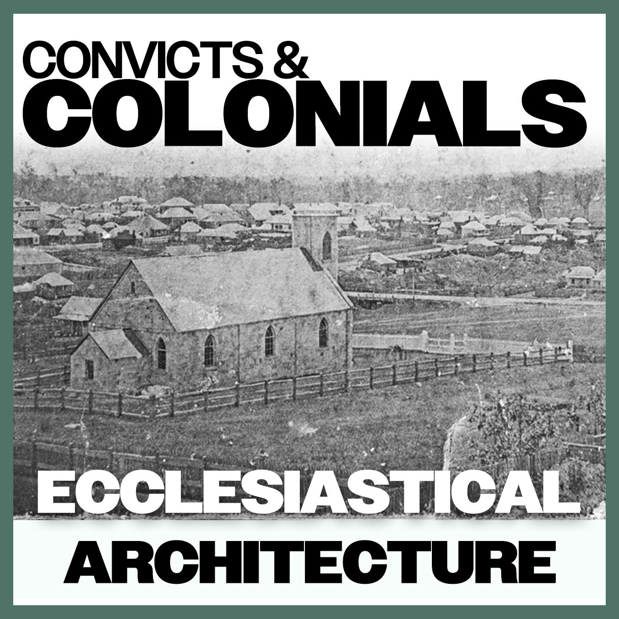Convicts & Colonials: Ecclesiastical Architecture