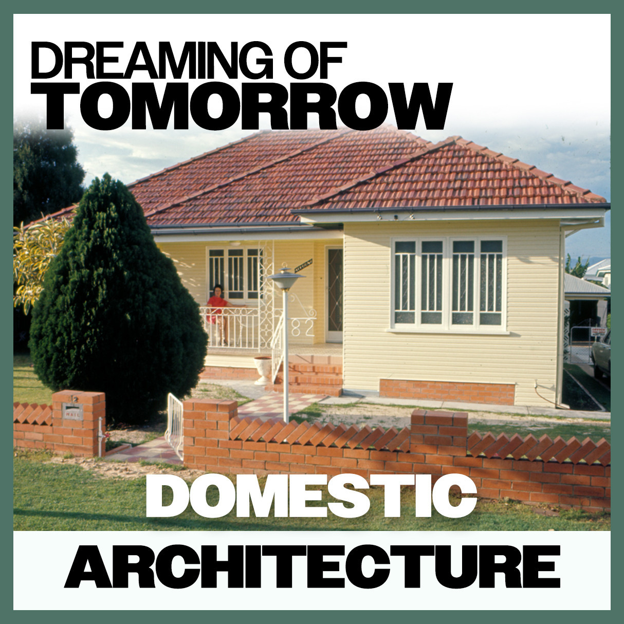 Dreaming of Tomorrow: Domestic Architecture