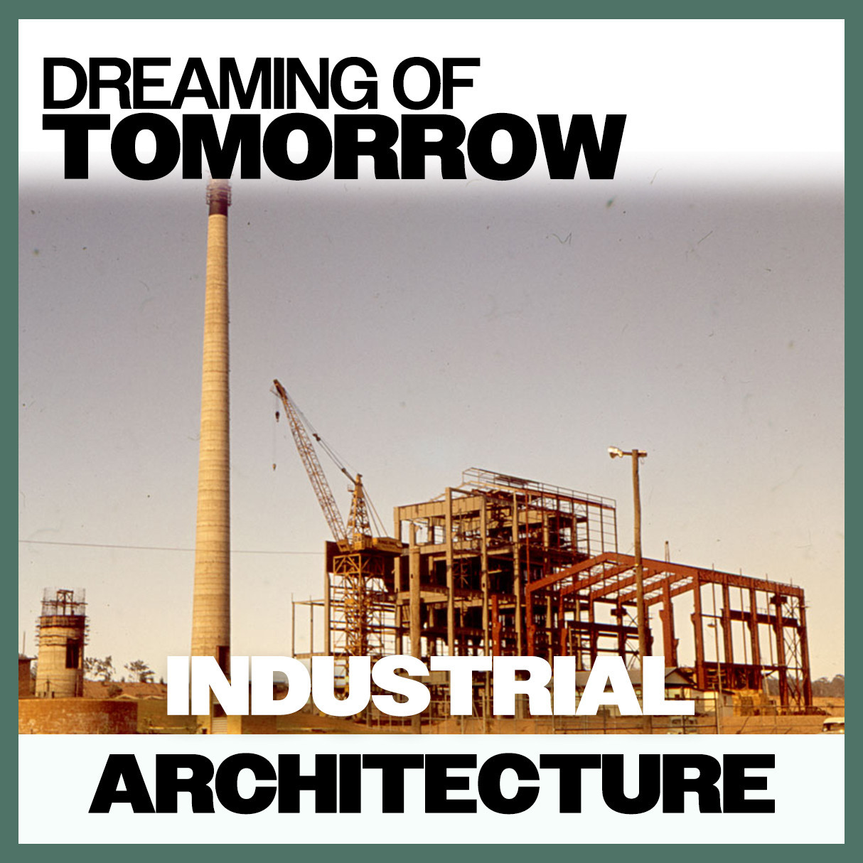 Dreaming of Tomorrow: Industrial Architecture
