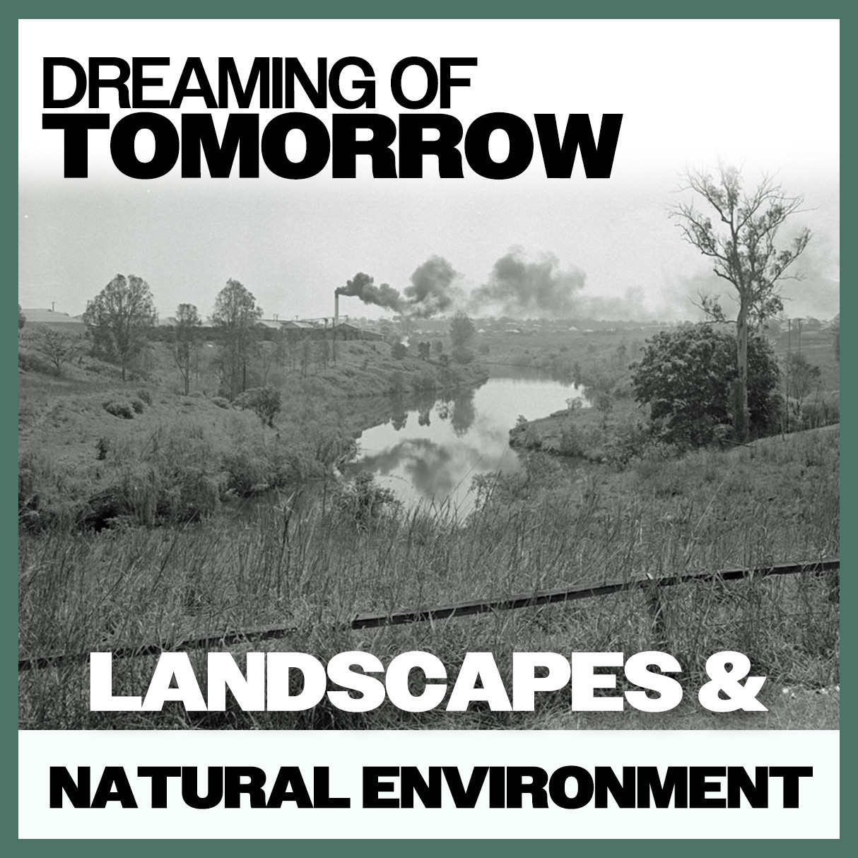 Dreaming of Tomorrow: Landscapes & Natural Environment