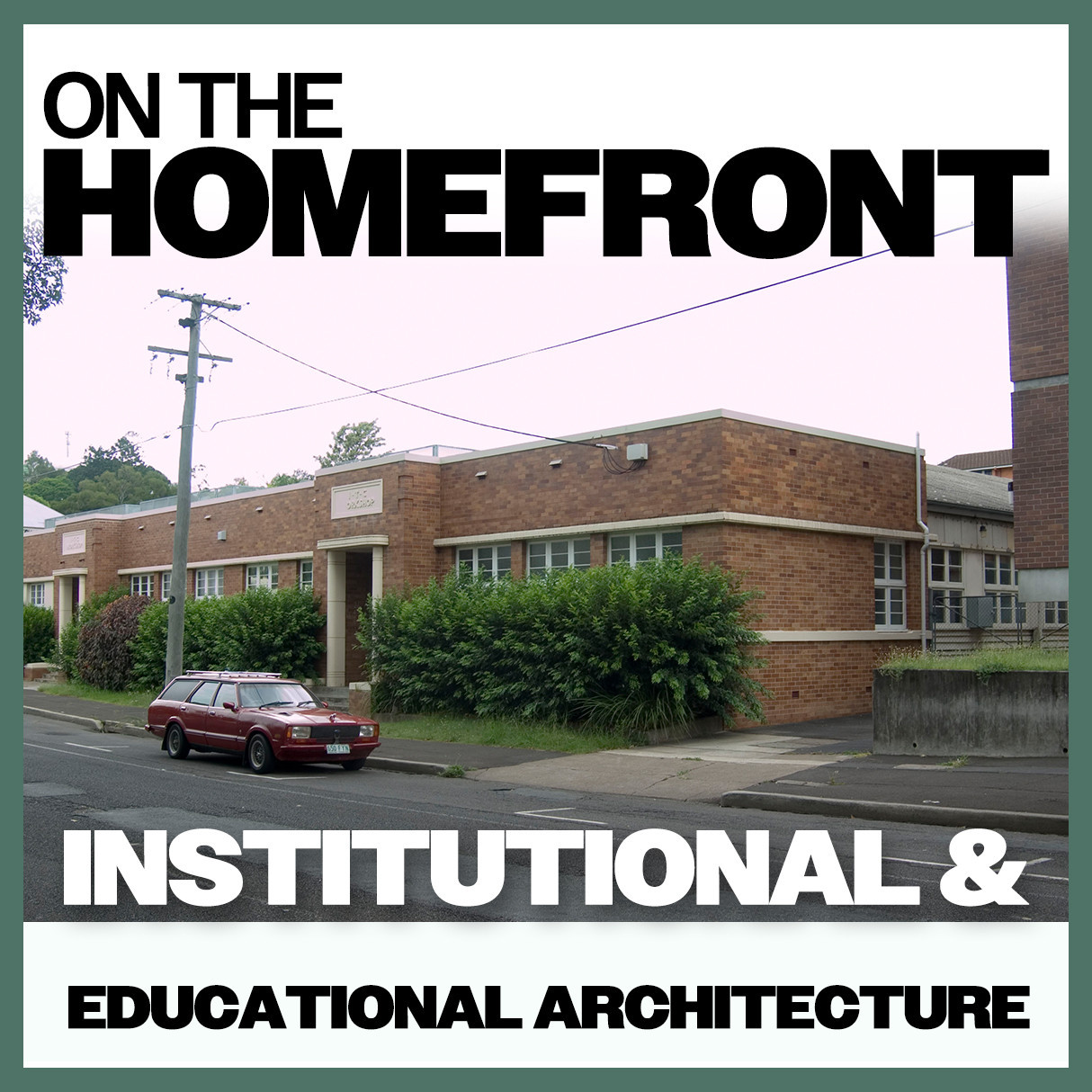 On The Homefront: Institutional & Educational Architecture