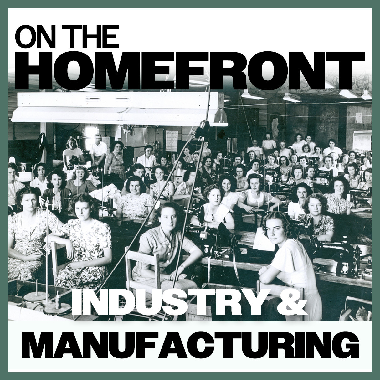 On The Homefront: Industry & Manufacturing