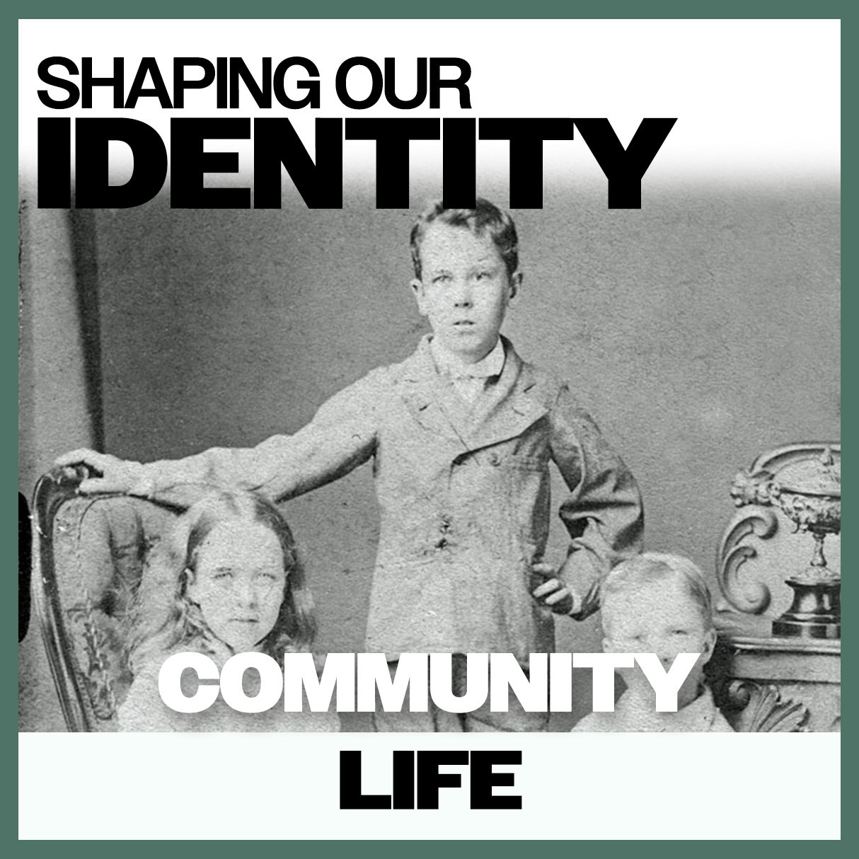Shaping Our Identity: Community Life