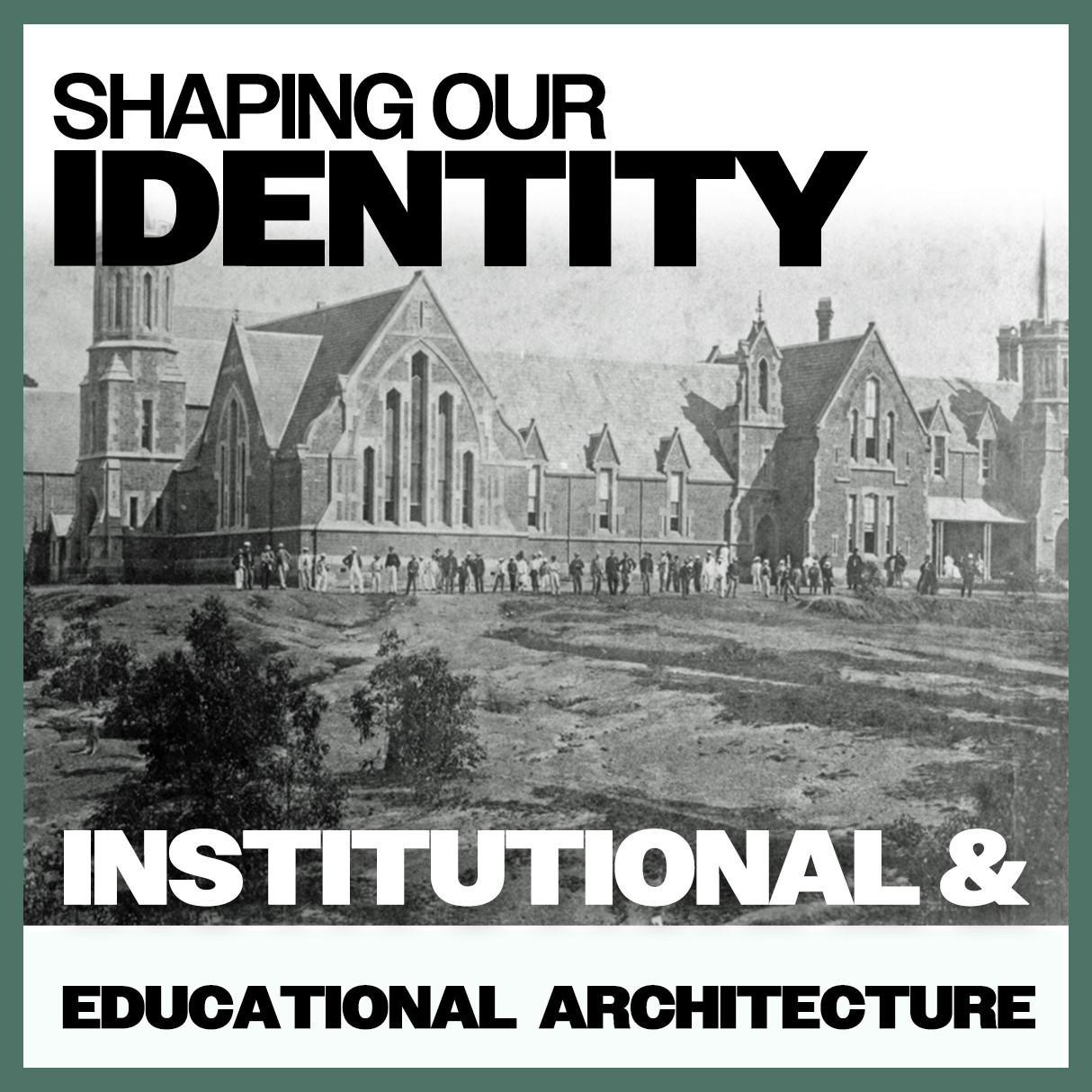 Shaping Our Identity: Institutional & Educational Architecture