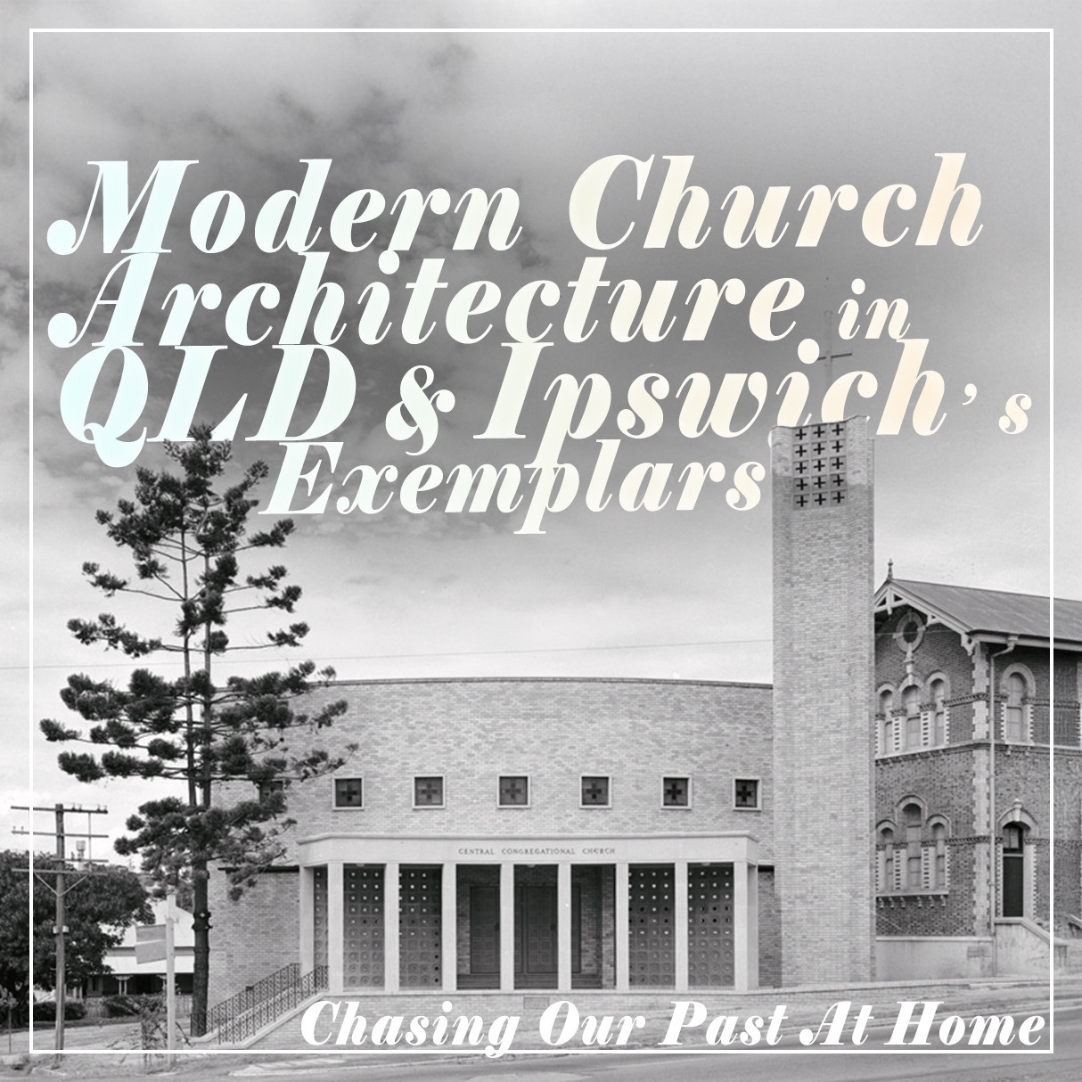 Modern Church Architecture in Queensland and Ipswich's Exemplars - Chasing Our Past