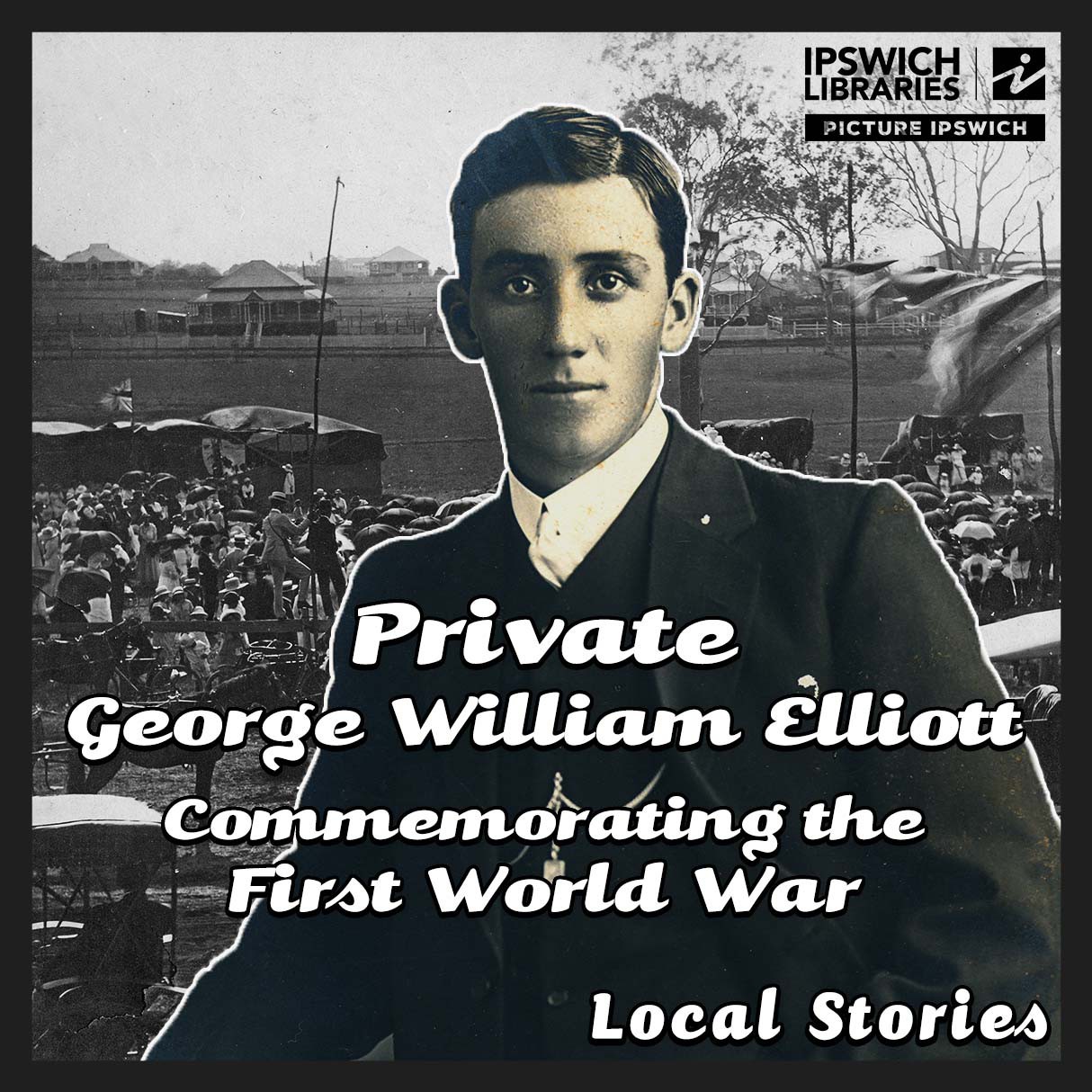 Commemorating The First World War – Private George William Elliott