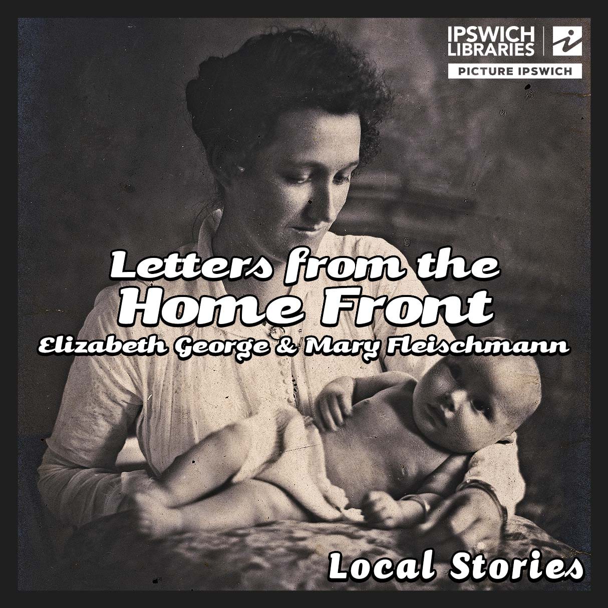 Elizabeth George and Mary Fleischmann – Letters from the Home Front