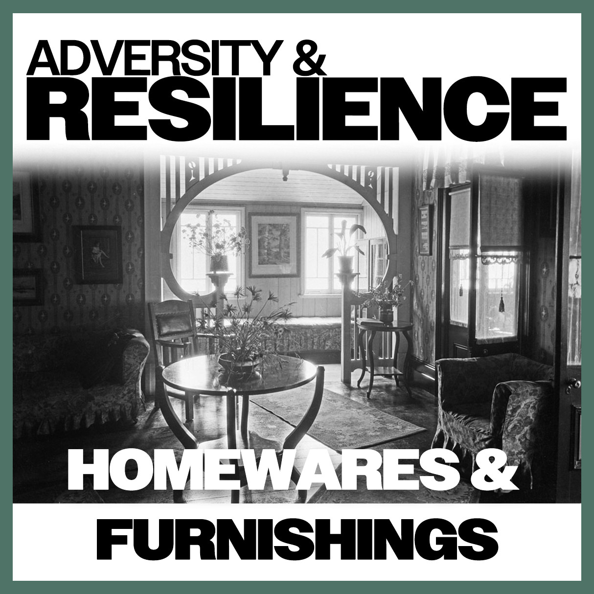Adversity &amp; Resilience: Homewares &amp; Furnishings