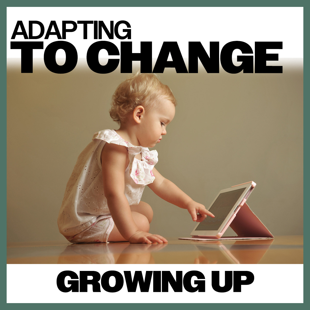 Adapting To Change: Growing Up