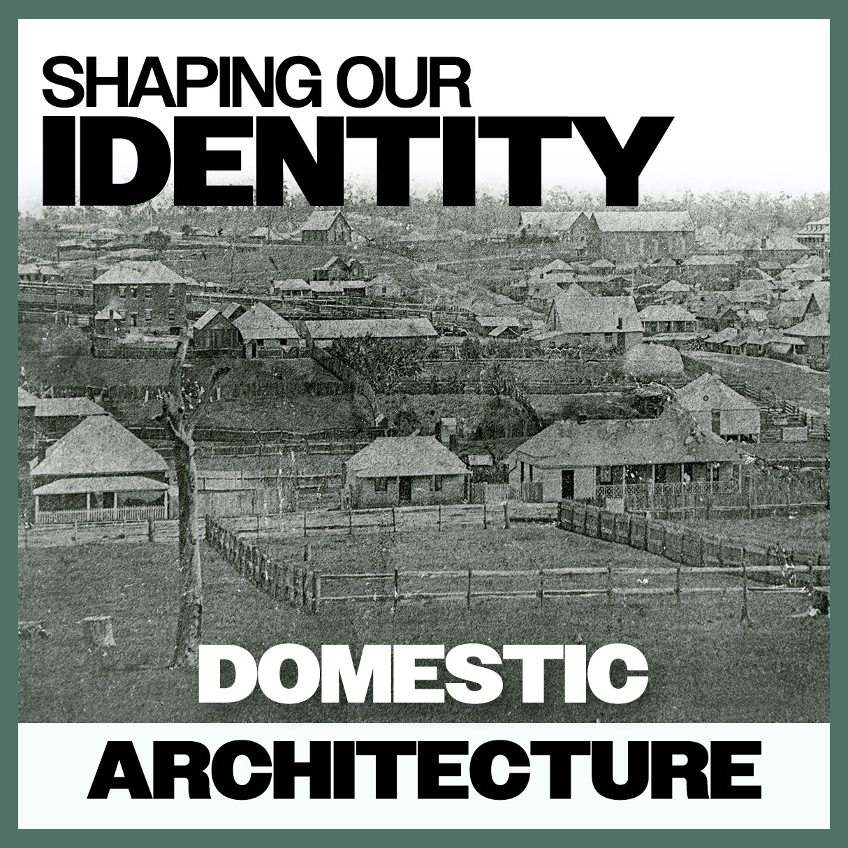 Shaping Our Identity: Domestic Architecture
