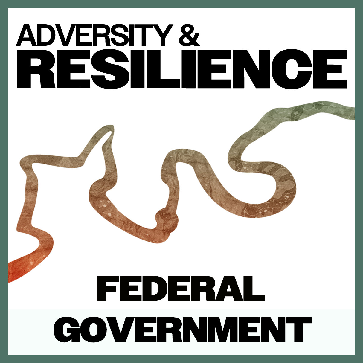 Adversity &amp; Resilience: Federal Government