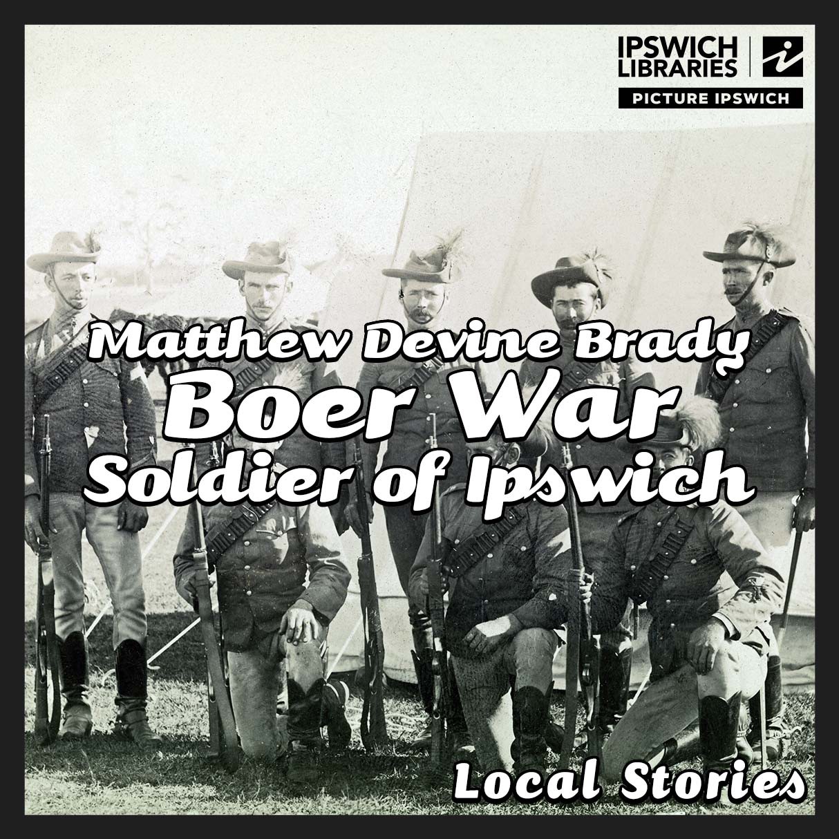 Matthew Devine Brady &ndash; Boer War soldier of Ipswich